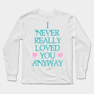 Never Loved You Long Sleeve T-Shirt